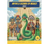 Mexican Myths & Legends: Color the Aztec, Maya & Mexican Folklore - A Read-Along Coloring Book for Curious Kids Ages 8-12