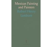 Mexican Painting and Painters: A concise history of the Spanish school and its colonial masters in New Spain