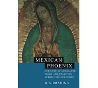 Mexican Phoenix: Our Lady of Guadalupe: Image and Tradition across Five Centuries