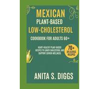Mexican Plant based low cholesterol cookbook for Adults 60+: Heart-Healthy Plant-Based Recipes to Lower Cholesterol and Support Senior Wellness
