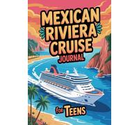Mexican Riviera Cruise Journal for Teens: Travel Diary for Teenage Girls and Boys with Daily Prompts for Cabo San Lucas, Puerto Vallarta, Mazatlán, Ensenada & La Paz