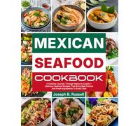 Mexican Seafood Cookbook: A Culinary Journey Through Mexico’s Coasts-delicious Seafood Recipes That Bring Bold Flavors And Fresh Ingredients To Every Dish