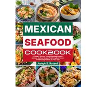 Mexican Seafood Cookbook: A Culinary Journey Through Mexico’s Coasts-delicious Seafood Recipes That Bring Bold Flavors And Fresh Ingredients To Every Dish