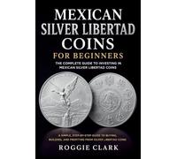 Mexican Silver Libertad Coins for Beginners: Silver Libertad Bullion Coins, Mexican Silver Coin Investing, Buying Silver Coins, Coin Collecting, and Precious Metals