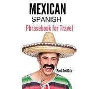 Mexican Spanish Phrasebook for Travel: The Ultra-Polite Pocket Guide to Exclusive Resorts, Spas, and Villas in Mexico
