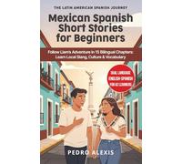 Mexican Spanish Short Stories for Beginners: Follow Liam's Adventure in 15 Bilingual Chapters: Learn Local Slang, Culture & Vocabulary: 1 (The Latin American Spanish Journey)