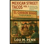 Mexican Street Tacos Vol. 1: Breakfast & Fire-Grilled Meat Tacos From the Streets of Mexico