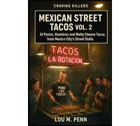 Mexican Street Tacos Vol 2: Al Pastor, Alambres and Melty Cheese Tacos from Mexico City’s Street Stalls