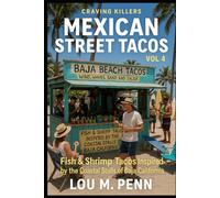 Mexican Street Tacos Vol 4: Fish & Shrimp Tacos Inspired by the Coastal Stalls of Baja California