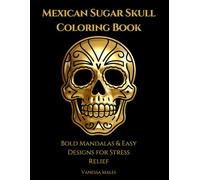 Mexican Sugar Skull Coloring Book: Bold & Easy Designs for Stress Relief and Relaxation | Day of the Dead Inspired Art