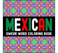 Mexican Swear Word Coloring Book: Bold & Easy Mexican Spanish Slang Words and Expressions for Adults (Global Swear Words Series)