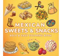 Mexican Sweets & Snacks Coloring Book - Bold & Easy Designs for Adults & Kids: Stress-Relieving Fiesta Coloring Pages Featuring Traditional Mexican Treats for Family Fun