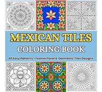 Mexican Tiles Coloring Book: Easy, Simple, and Large Print Designs for Stress Relief and Relaxation with Beautiful Talavera Floral and Geometric Patterns (Bold and Easy Coloring Books)
