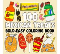 Mexican Treats Bold and Easy Coloring Book: 100 Simple Designs with Thick Lines for Adults, Kids, Teens, and Seniors Featuring Traditional Mexican ... and Foods for Relaxation and Creativity