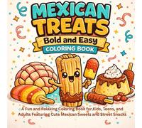 Mexican Treats Bold and Easy Coloring Book: A Fun and Relaxing Coloring Book for Kids, Teens, and Adults Featuring Cute Mexican Sweets and Street Snacks