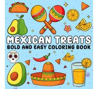 Mexican Treats Bold and Easy coloring book: Fun and Easy Mexican Food Coloring Pages for Adults, Teens, Kids, and Seniors - Traditional Treats and Bold Designs for Relaxation and Stress Relief