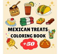 Mexican Treats Coloring Book: 50+ Traditional Mexican Snacks and Sweets for Kids and Adults