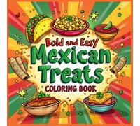 Mexican Treats Coloring Book: A Fun and Relaxing Food Coloring Book with 50+ Delicious Mexican Dishes, Tacos, Nachos, Burritos, and Sweet Treats - Bold & Simple Designs for Stress Relief