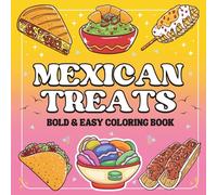 Mexican Treats Coloring Book Bold and Easy: 50 Big and Simple Designs Featuring Traditional Food, Snacks, Candies, For Stress Relief And Relaxation, ... Kids and Teens. (Bold & Easy Coloring Book)