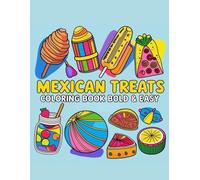 Mexican Treats Coloring Book Bold and Easy: Big and Simple Designs Featuring Traditional Mexican Treats for Adults, Kids, Teens, Children, and Seniors. for Relaxation and Stress Relief