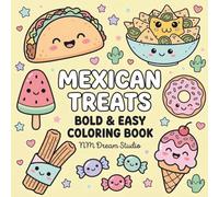 Mexican Treats Coloring Book Bold And Easy: Fun Mexican Sweet Treats, Cookies, And Traditional Desserts - A Mexican Food Coloring Book For Kids And Beginners