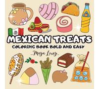 Mexican Treats Coloring Book Bold And Easy: Traditional Mexican Treats and Foods for Adults, Kids, Teens, Children, and Seniors. for Relaxation and Stress Relief