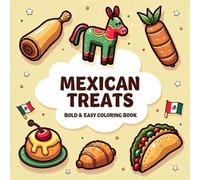 Mexican Treats: Coloring Book for Adults and Kids with Big, Simple, Bold and Easy Illustrations for Stress Relief Showcasing Sweet Treats, Mexican Food, Dessert, Mexican Candy and Many More