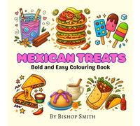 Mexican Treats: colouring book for kids & adults I Bold & easy designs I Featuring varieties of mexican foods, drinks, desserts and treats I 8.5 x 8.5 in I Perfect for relaxation