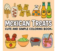 Mexican Treats Cute and Simple Coloring Book: 40 Bold and Easy Designs Featuring Traditional Mexican Treats and Foods for All Ages to Color Relax and Enjoy