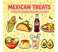 Mexican Treats: Food & Drink Coloring Book of Sweet & Savory Mexico, Mexican Cuisine, Street Food, and Iconic Sips, for Kids Teens Adults