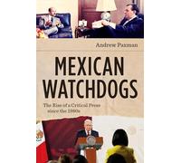 Mexican Watchdogs: The Rise of a Critical Press since the 1980s