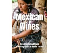 Mexican Wines: Unveiling the Quality and Promising Future of Hidden Terroir (Wines of the World)