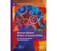 Mexican Women Writers of Science Fiction: The Post-Female Novum (Studies in Global Science Fiction)