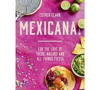 Mexicana!: For the Love of Tacos, Nachos and All Things Fiesta