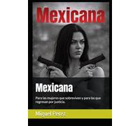 Mexicana: Para las mujeres que sobreviven y para las que regresan por justicia.