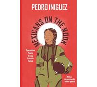 Mexicans on the Moon: Speculative Poetry from a Possible Future