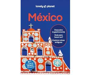 México 10: Rutas detalladas, las mejores experiencias, mapas y consejos de expertos (Guías de País Lonely Planet)