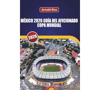 MÉXICO 2026 GUÍA DEL AFICIONADO COPA MUNDIAL: Planificación realista para el partido inaugural, selecciones honestas de hoteles, información sobre comida callejera local y seguridad