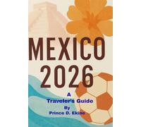 Mexico 2026 Travel Guide: Explore World Cup Host Cities, Stadiums, Transport, Safety Tips, Food, Culture & The Complete Traveler Toolkit