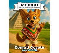 Mexico: A Critter Lane World Coloring Book - Conrad Coyote: A Fun Travel Coloring Book for Kids Ages 3-12 with Mexican Landmarks, Food, Clothing, and Traditions (Critter Lane World Coloring Books)