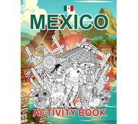 Mexico Activity Book For Kids: Learn about Mexican History, Landmarks, Wildlife While Solving Word Puzzles, Mazes, Crosswords, and Coloring Pages for Kids and Families (World Countries Activity Books)
