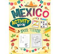 Mexico Activity Book for Teens Ages 12-16: 110 Fun Pages of Puzzles, Word Search, Sudoku, Mazes & Coloring Activities