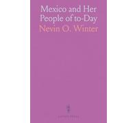Mexico and Her People of to-Day: An Account of the Customs, Characteristics, Amusements, History and Advancement of the Mexicans, and the Development and Resources of Their Country