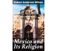 Mexico And Its Religion (ebook)