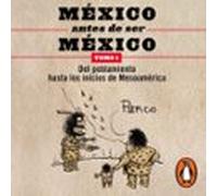 México Antes De Ser México 1 - Del Poblamiento Hasta Los Inicios De Me