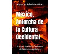 Mexico, Antorcha de la Cultura Occidental: Prospectiva histórica de una civilización en gestación