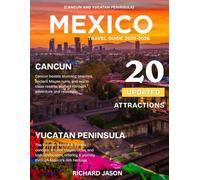 MEXICO CANCUN AND YUCATAN PENINSULA TRAVEL GUIDE 2025-2026 (FULL COLORED): Where turquoise waters caress ancient stones, every sunrise writes a new adventure.
