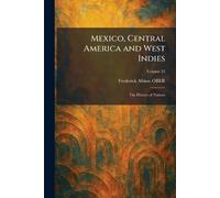 Mexico, Central America and West Indies: The History of Nations