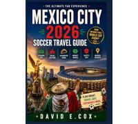 Mexico City 2026 Soccer Travel Guide: Stadium Tips, Local Culture, Authentic Food, Budget Advice, Safety & Insider Secrets for Soccer Fans