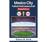 Mexico City Fußball-Weltmeisterschaft Reiseführer 2026 (Vollfarbig): Entdecken Sie legendäre Stadien, die lokale Kultur, Fan-Erlebnisse, ... (Vollfarbiger Entdecker-Reiseführer)